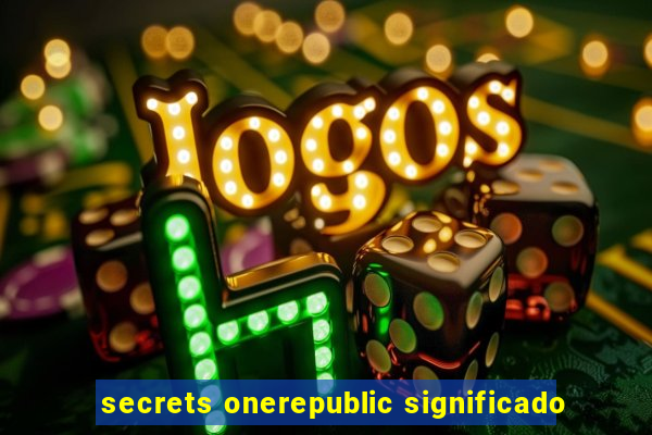 secrets onerepublic significado